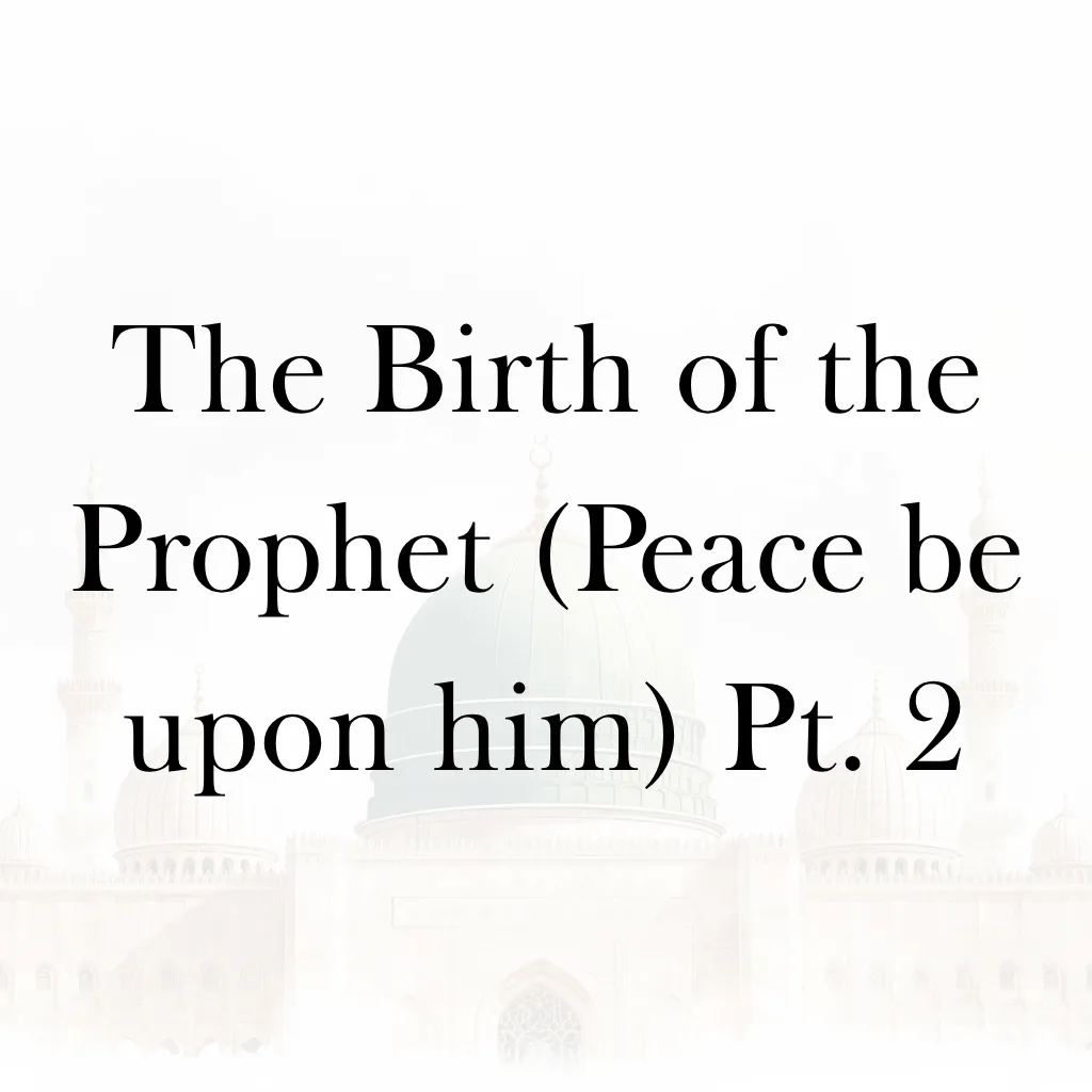 Lesson 16 – The Birth of the Prophet (Peace be upon him) Pt. 2