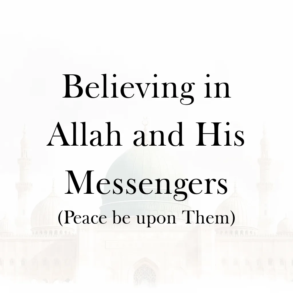 Lesson 3 – Believing in Allah and His Messengers (Peace be upon Them)