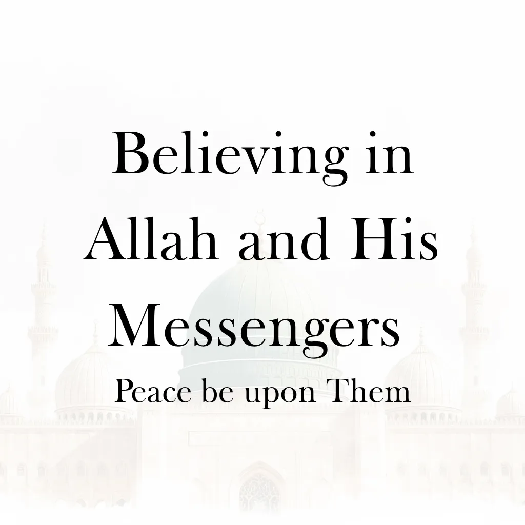 Lesson 3 – Believing in Allah and His Messengers Peace be upon Them