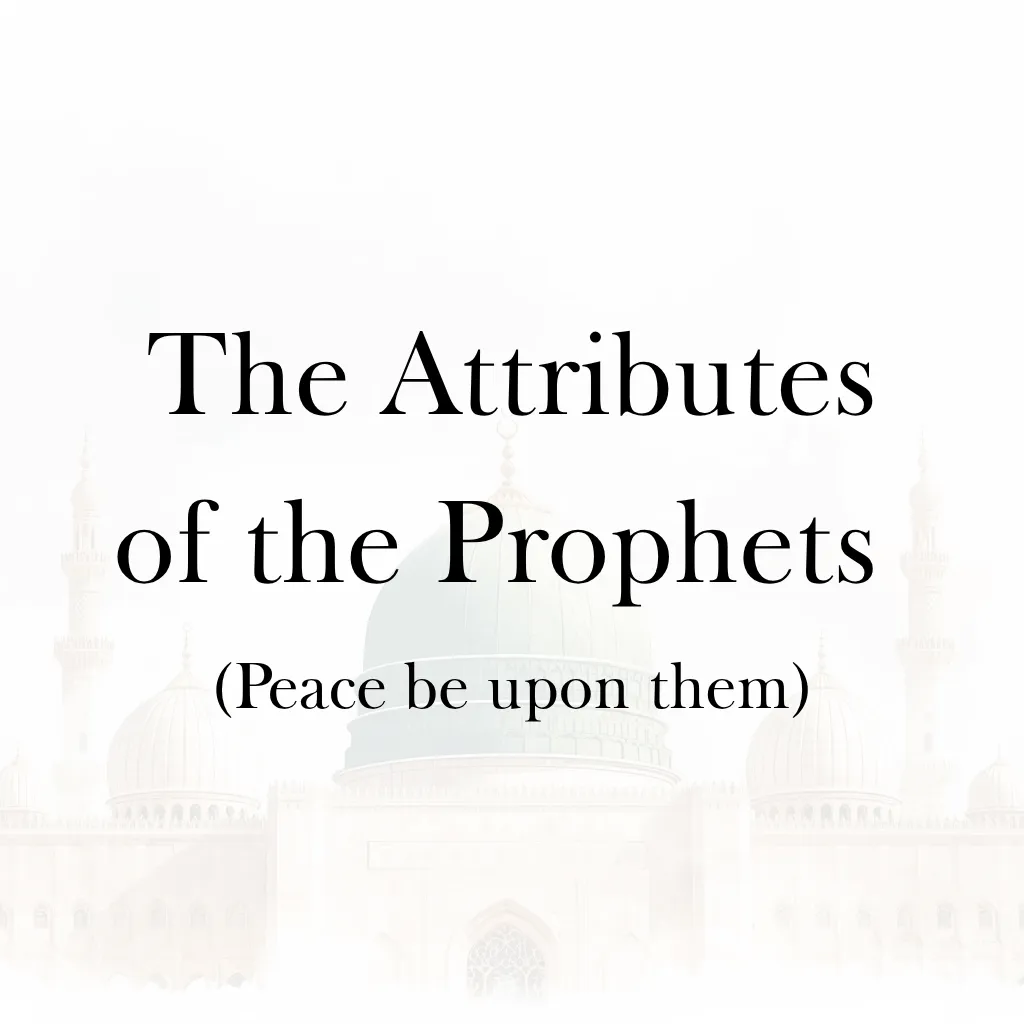 Lesson 6 – The Attributes of the Prophets (Peace be upon them)