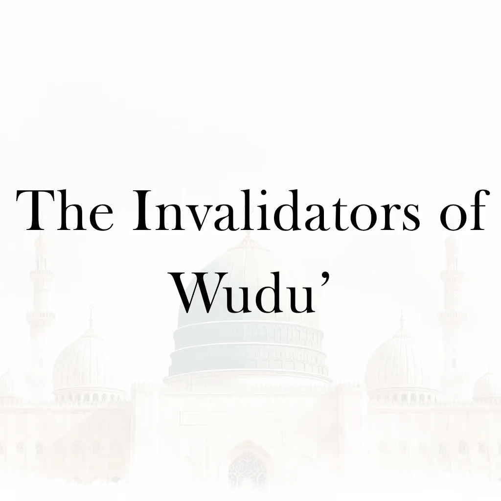 Lesson 8 – The Invalidators of Wudu’