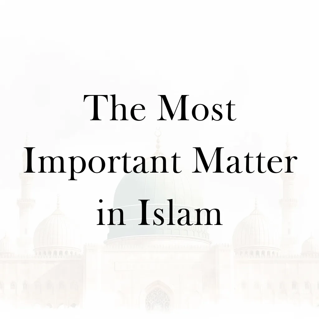 Lesson 24 – The Most Important Matter in Islam